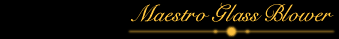 Maestro Glass Blower